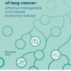Enhancing the earlier detection of lung cancer: effective management of incidental pulmonary nodules